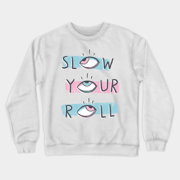 Slow Your Roll Crewneck Sweatshirt by MidnightCoffee